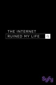 The Internet Ruined My Life