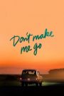 Non farmi andare via – Don’t Make Me Go